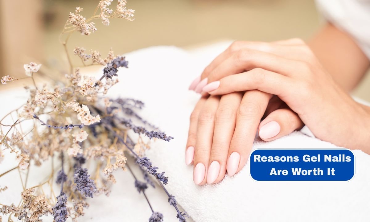 Top 7 Reasons Gel Nails Are Worth It